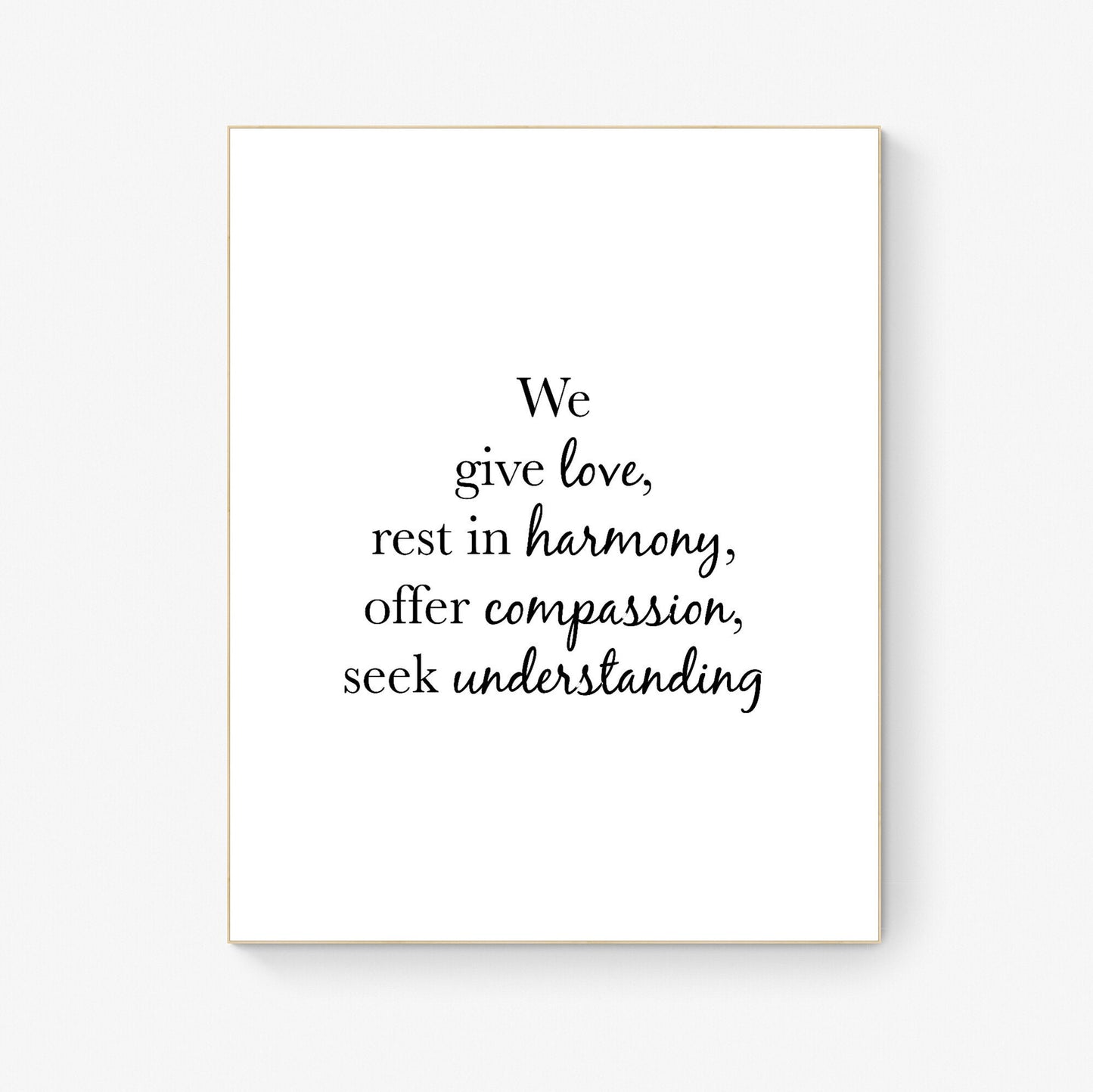 We Give Love | Rest In Harmony | Offer Compassion | Seek Understanding | Family | Moto | Philosophy | Inspirational Art Print