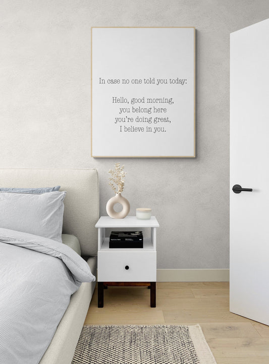 In Case No One Told You Today | Hello | Good Morning | You Belong Here | I Believe In You | Mental Health Awareness Inspirational Art Print