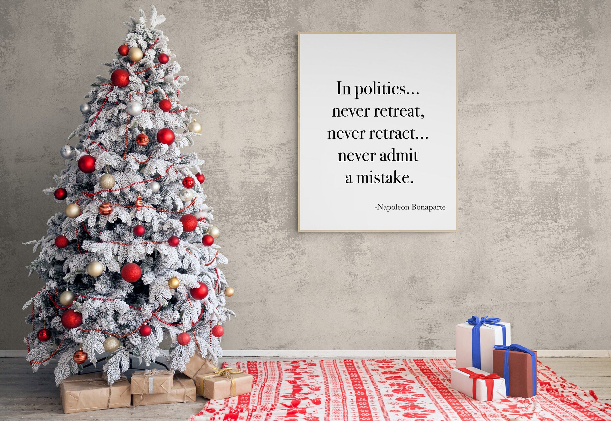 In Politics Never Retreat Never Retract Never Admit A Mistake from Napoleon Bonaparte French Art Print