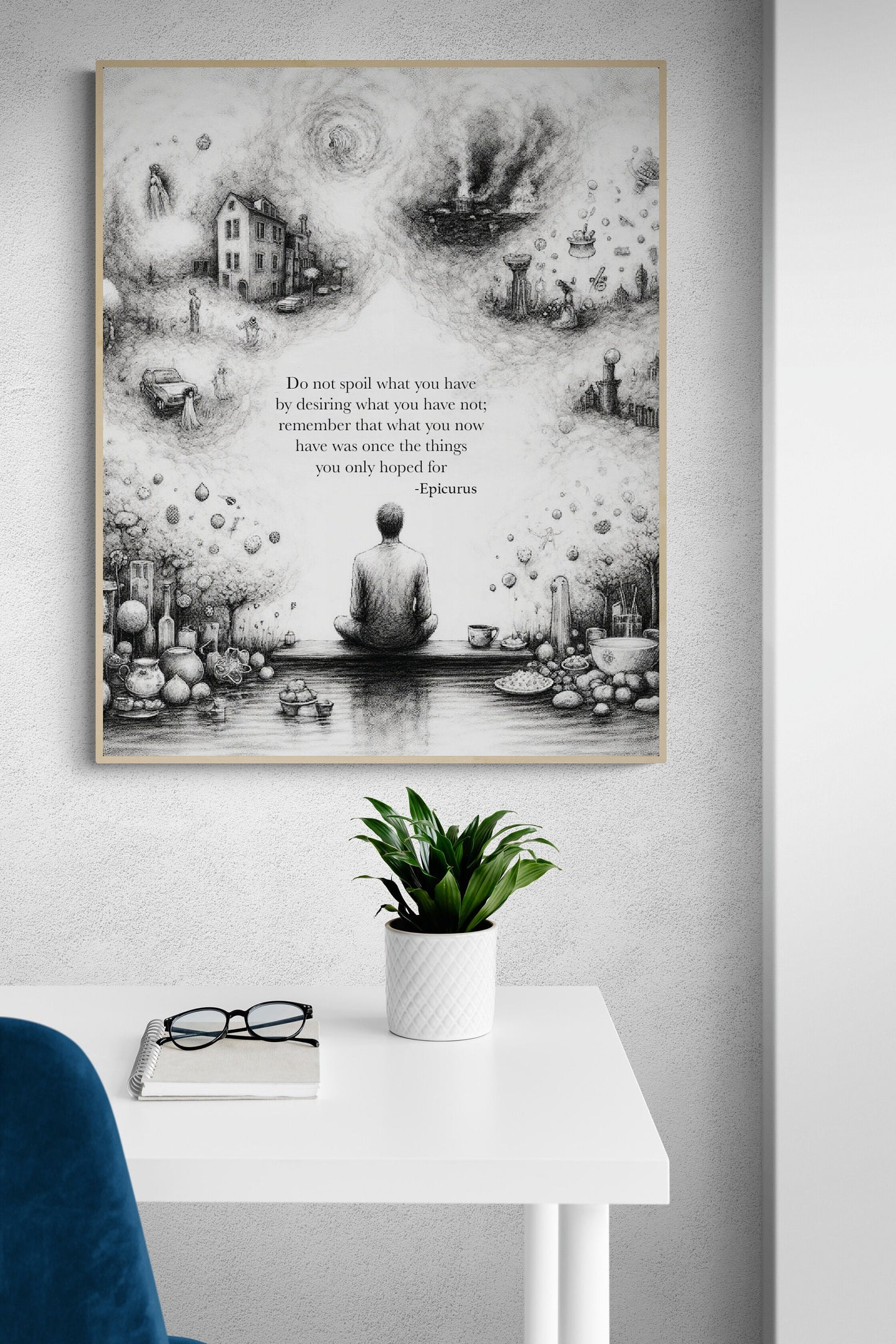 Do Not Spoil What You Have By Desiring What You Have Not from Epicurus Quote Art Print