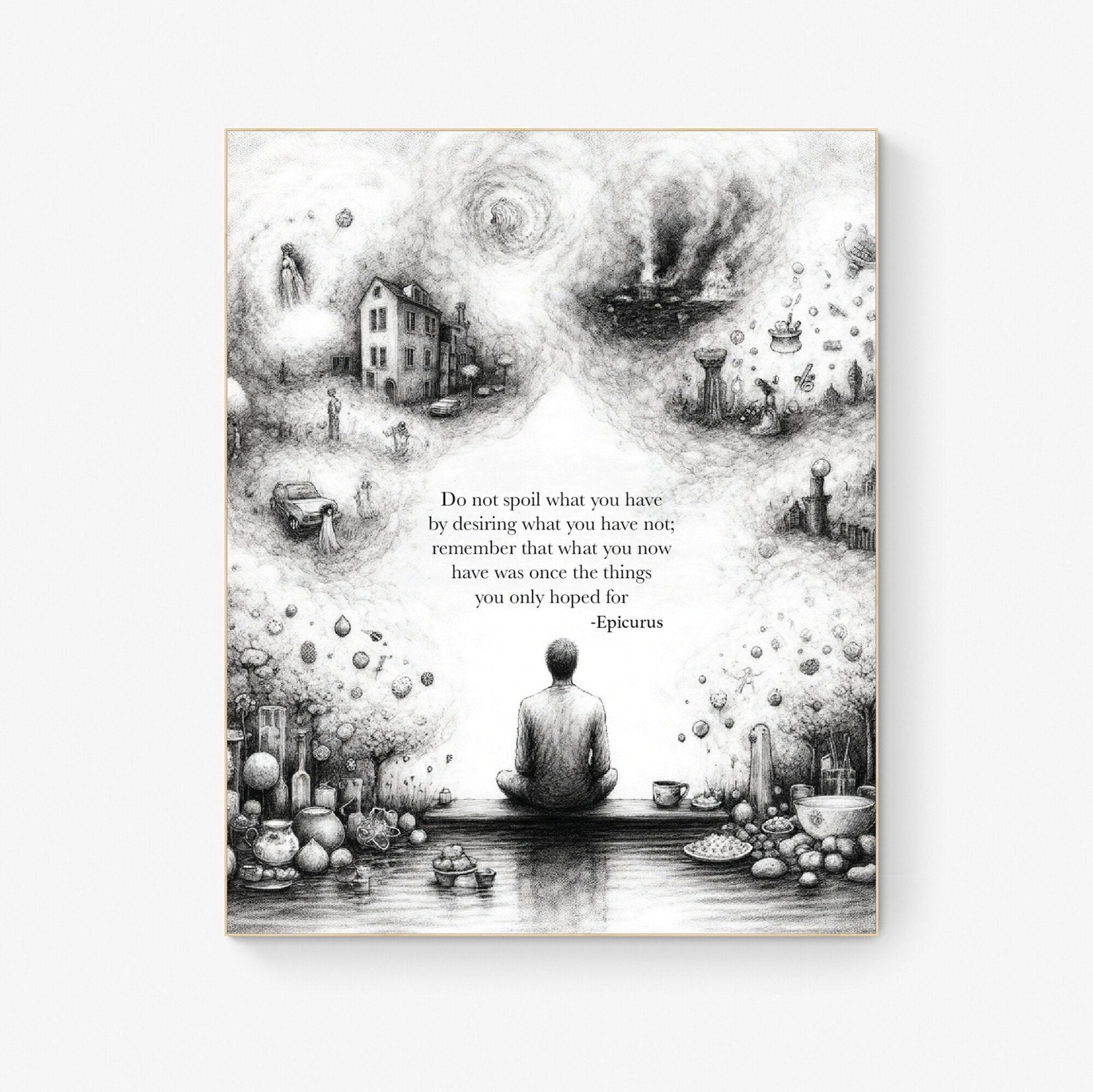 Do Not Spoil What You Have By Desiring What You Have Not from Epicurus Quote Art Print