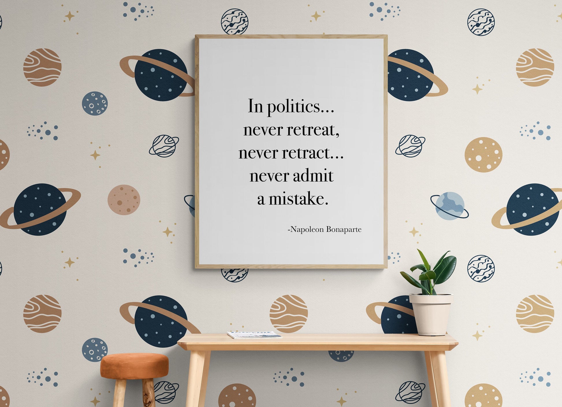 In Politics Never Retreat Never Retract Never Admit A Mistake from Napoleon Bonaparte French Art Print
