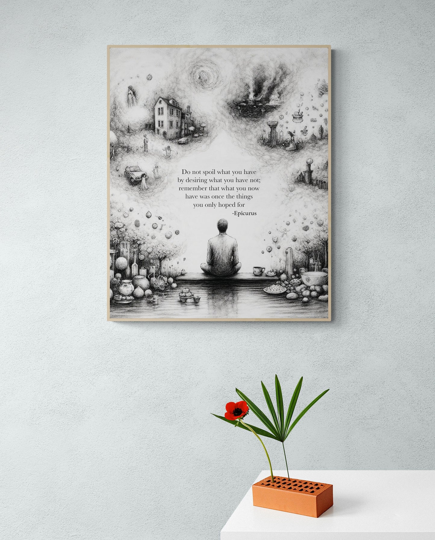Do Not Spoil What You Have By Desiring What You Have Not from Epicurus Quote Art Print
