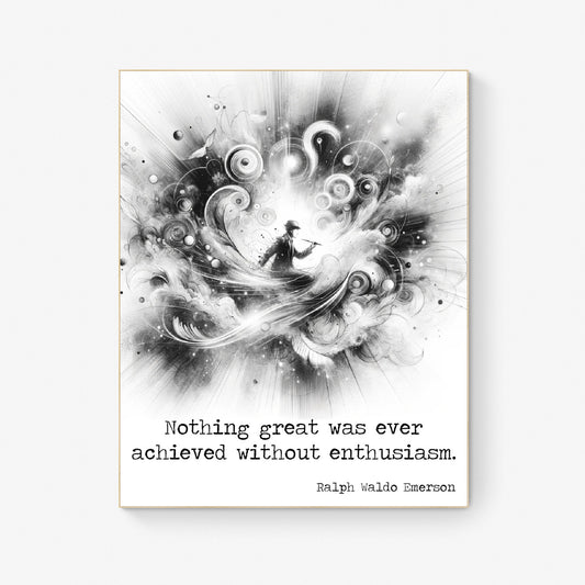 Nothing Great Was Ever Achieved Without Enthusiasm by Ralph Waldo Emerson Quote Art Print