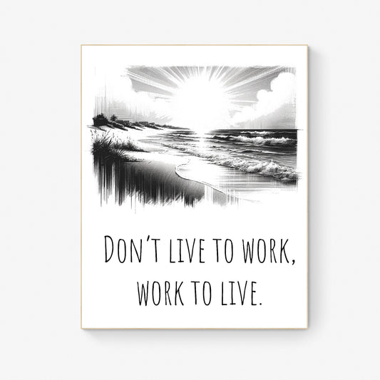 Don't Live To Work, Work To Live Healthy Life Balance Art Print
