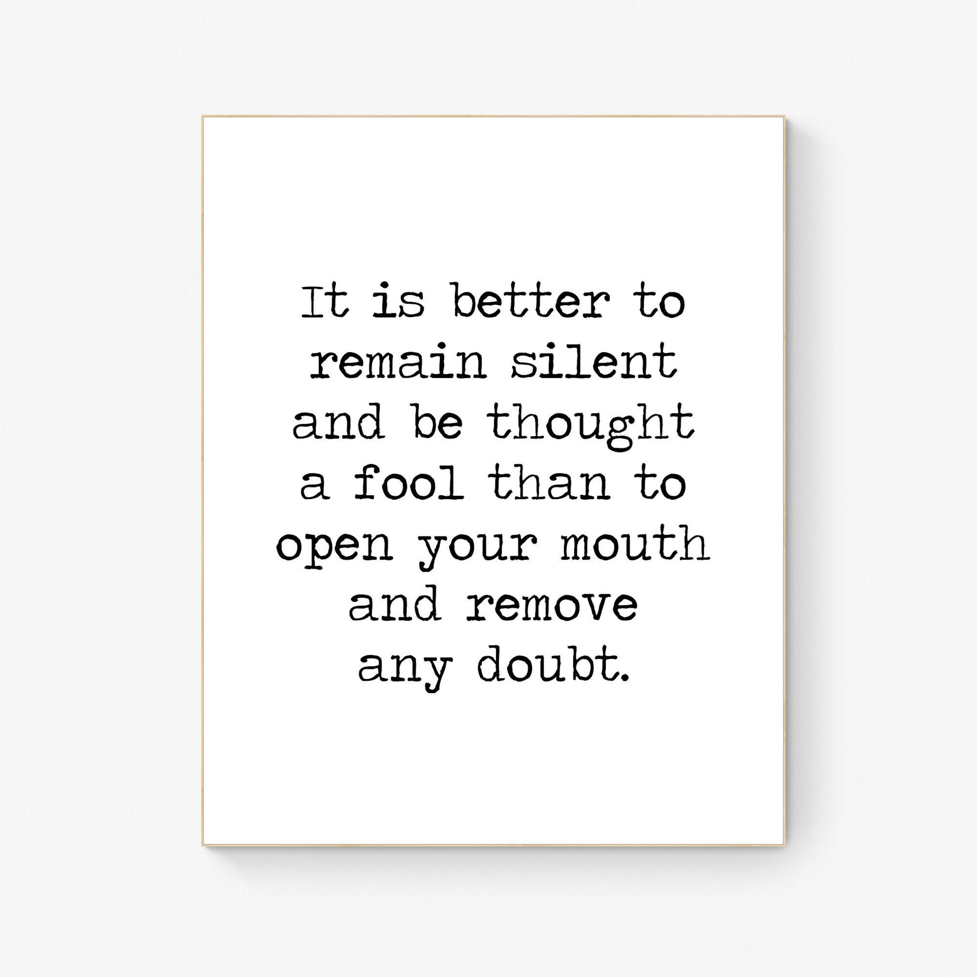 It Is Better To Remain Silent And Be Thought A Fool Art Print