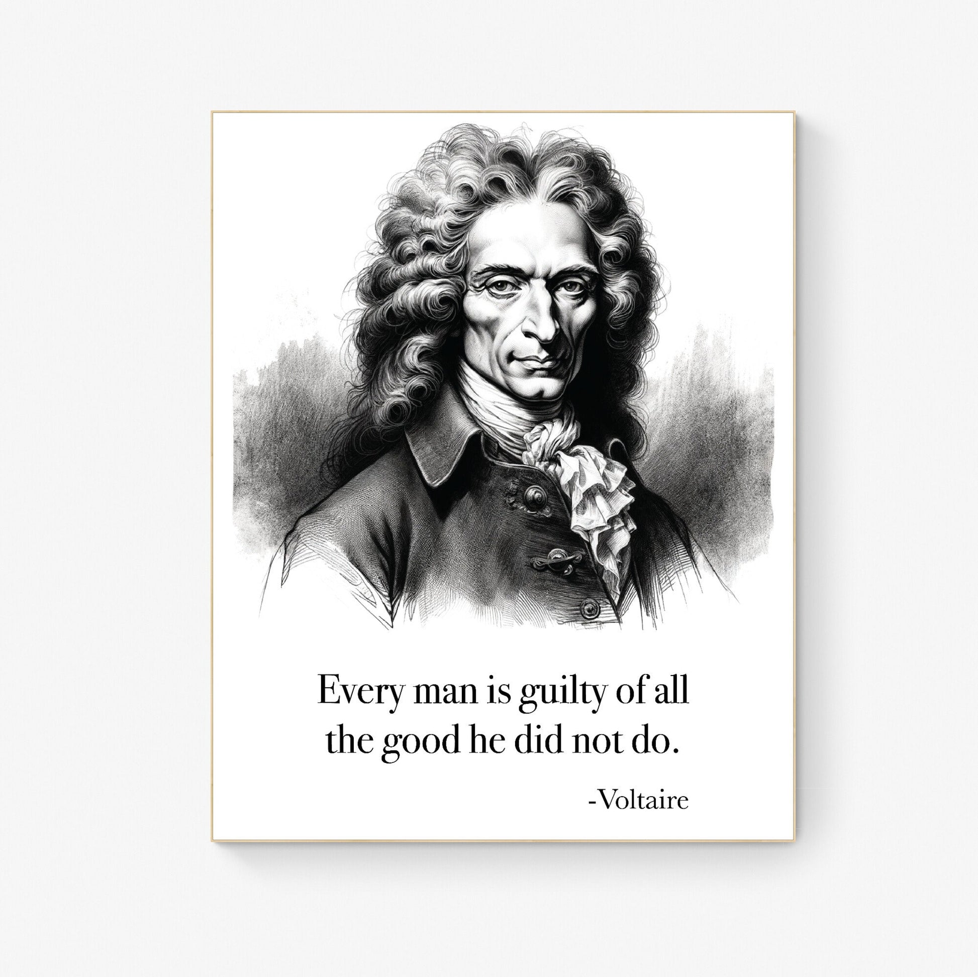 Every Man Is Guilty Of All The Good He Did Not Do from Voltaire Art Print