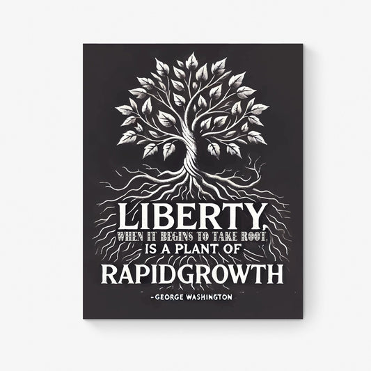 Liberty When it Begins To Take Root Is A Plant Of Rapid Growth | George Washington | American Revolution | United States | Art Print