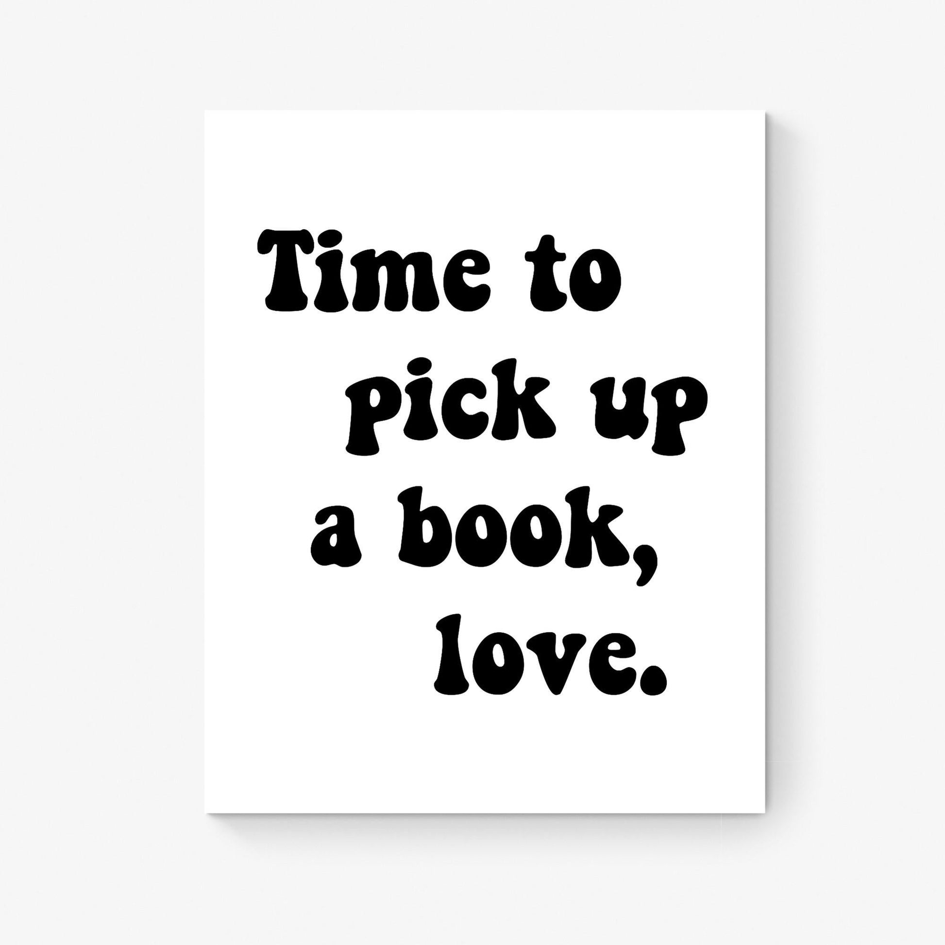Literary Quote Art Print | Time To Pick Up A Book, Love | Book Lover | Bedroom Living Room | Vintage Trendy Preppy | Home Decor | Poster