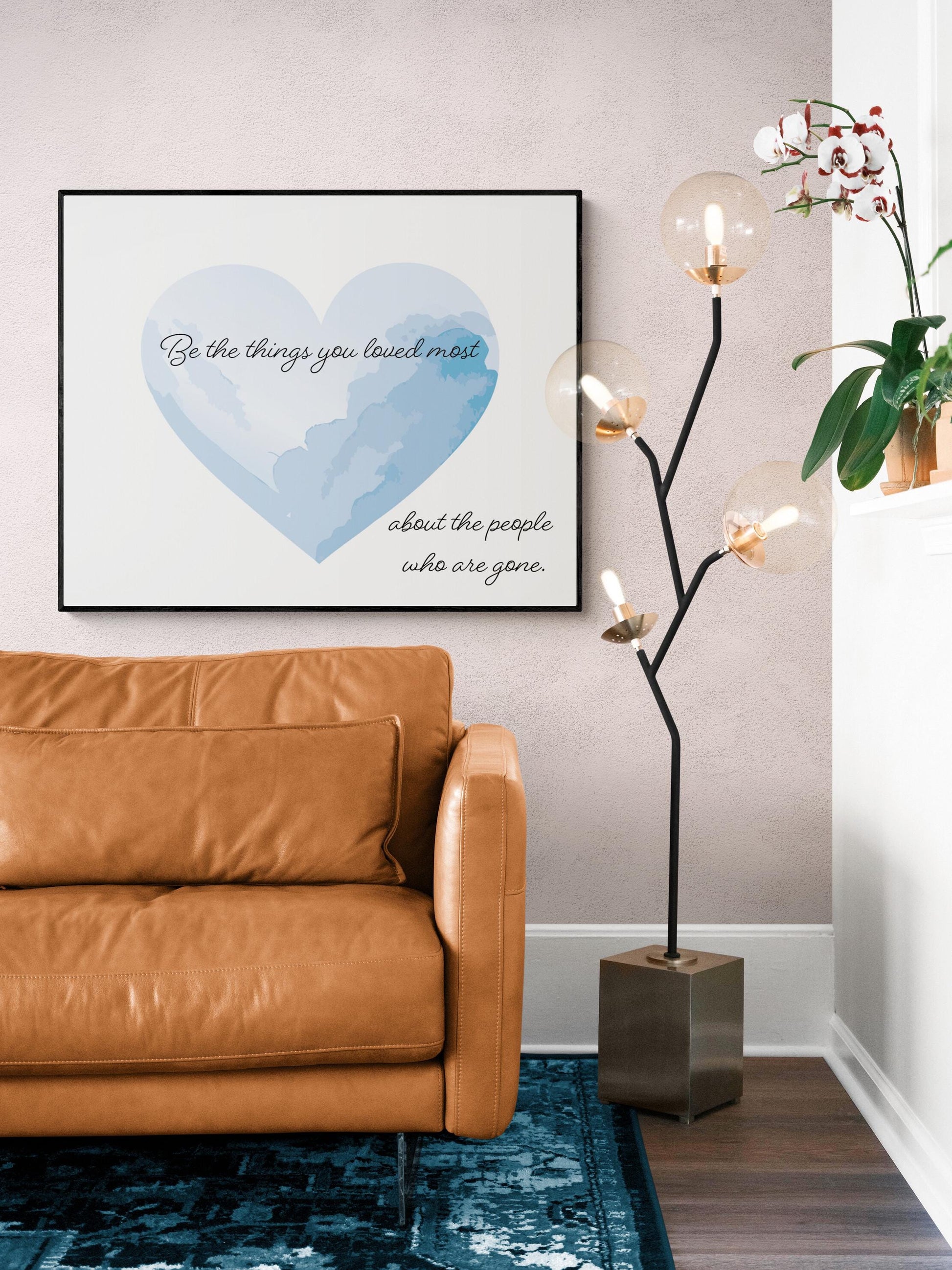 Inspirational Quote Art Print | Be the Things You Loved Most | Memorial Remembrance Artwork | Living Room Home Decor | Motivational Poster