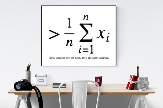 May include: A black and white printable poster with a math equation and a quote. The equation is '1/n * sum from i=1 to n of Xi'. The quote is 'Math teachers are not mean, they are above average.'