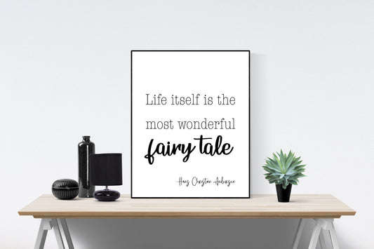 May include: A black and white printable quote with the text 'Life itself is the most wonderful fairy tale - Hans Christian Andersen' on a white background.