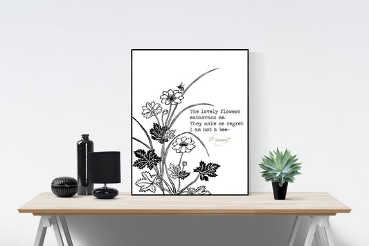 May include: Black and white illustration of flowers and leaves with a quote that reads 'The lovely flowers embarrass me. They make me regret I am not a bee.' The quote is attributed to 'Emily Dickinson'.