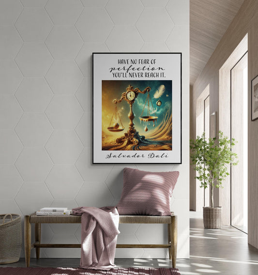 May include: A framed print with a surrealist painting of a golden scale with a clock face. The scale is suspended over a swirling blue and green sea. The text on the print reads 'Have no fear of perfection you'll never reach it. Salvador Dali'