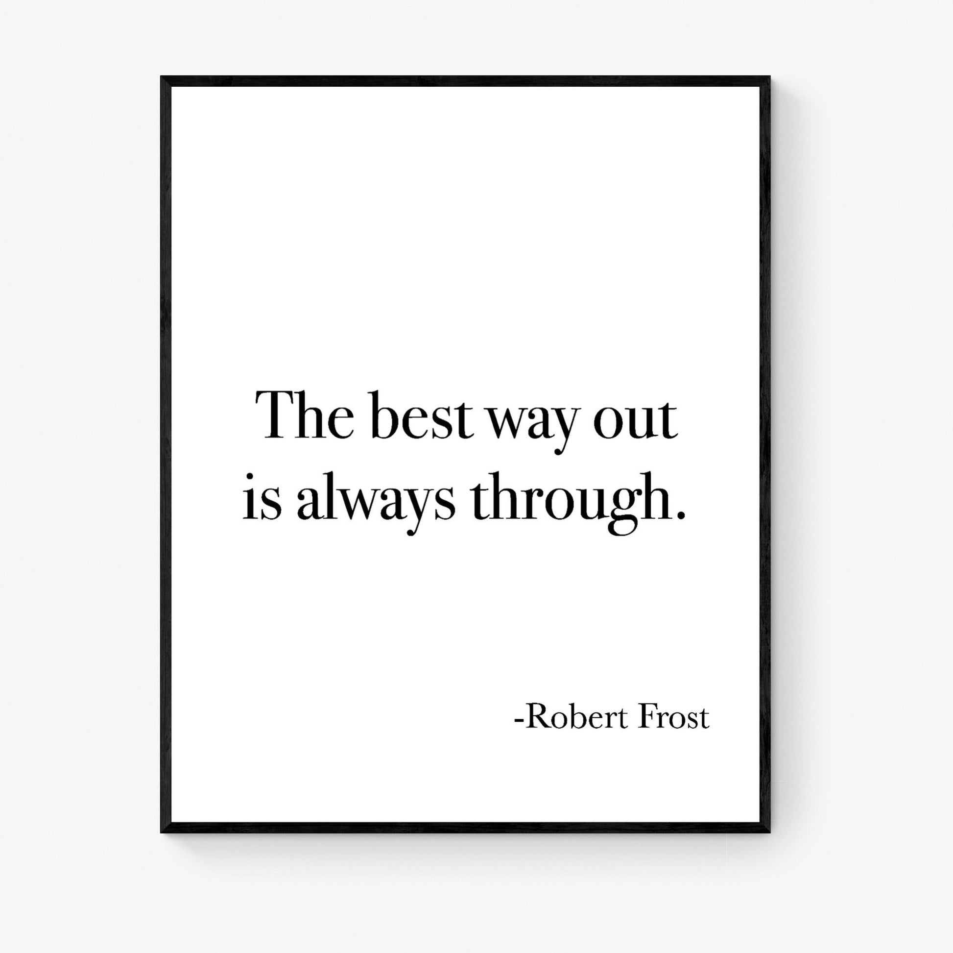 Robert Frost Quote Art Print | The Best Way Out Is Always Through | Literary Home Wall Decor | Living Room | Bedroom Inspirational Poster