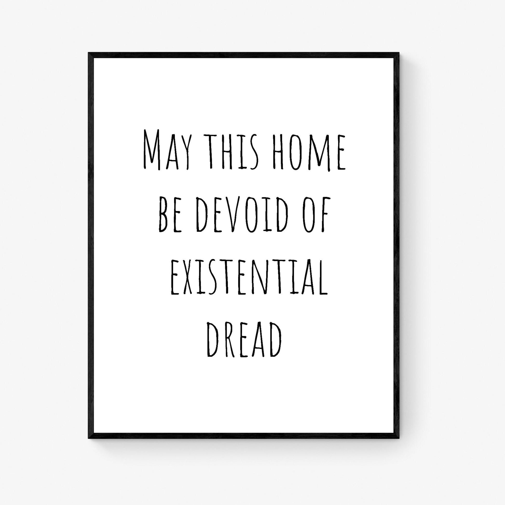 Inspirational Art Print | May This Home Be Devoid Of Existential Dread | Living Room | Home Decor | Poster