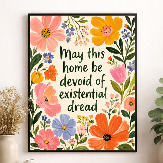 May This Home Be Devoid Of Existential Dread Art Print | Inspirational Wall Artwork | Living Room | Home Decor Gift | Bright Floral Poster