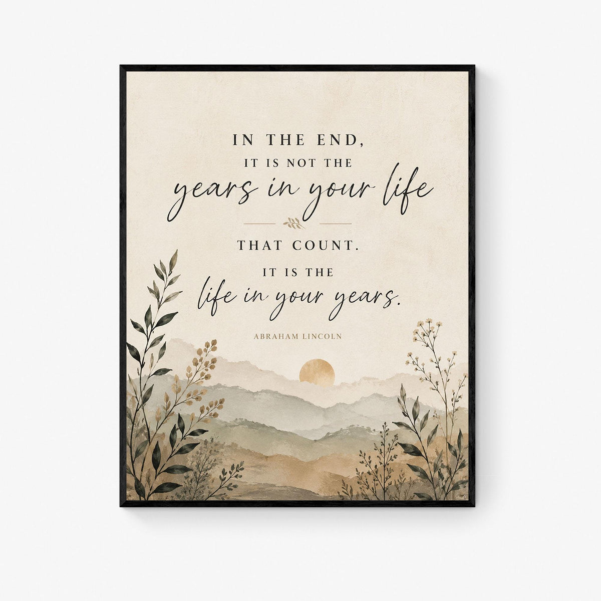 Abraham Lincoln Quote Art Print | In The End | It Is The Life In Your Years | US President Gift | Home Decor | Motivational History Poster