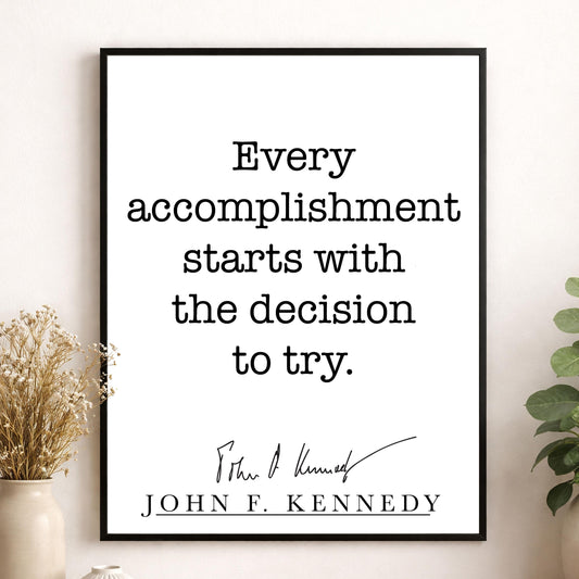 John F Kennedy Quote Art Print | Every Accomplishment Starts With The Decision To Try | Home Decor | Living Room | JFK | History Poster