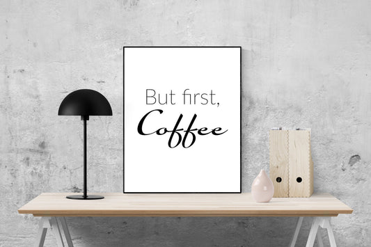 But First, Coffee Art Print | Inspirational Quote Print | Motivational Poster