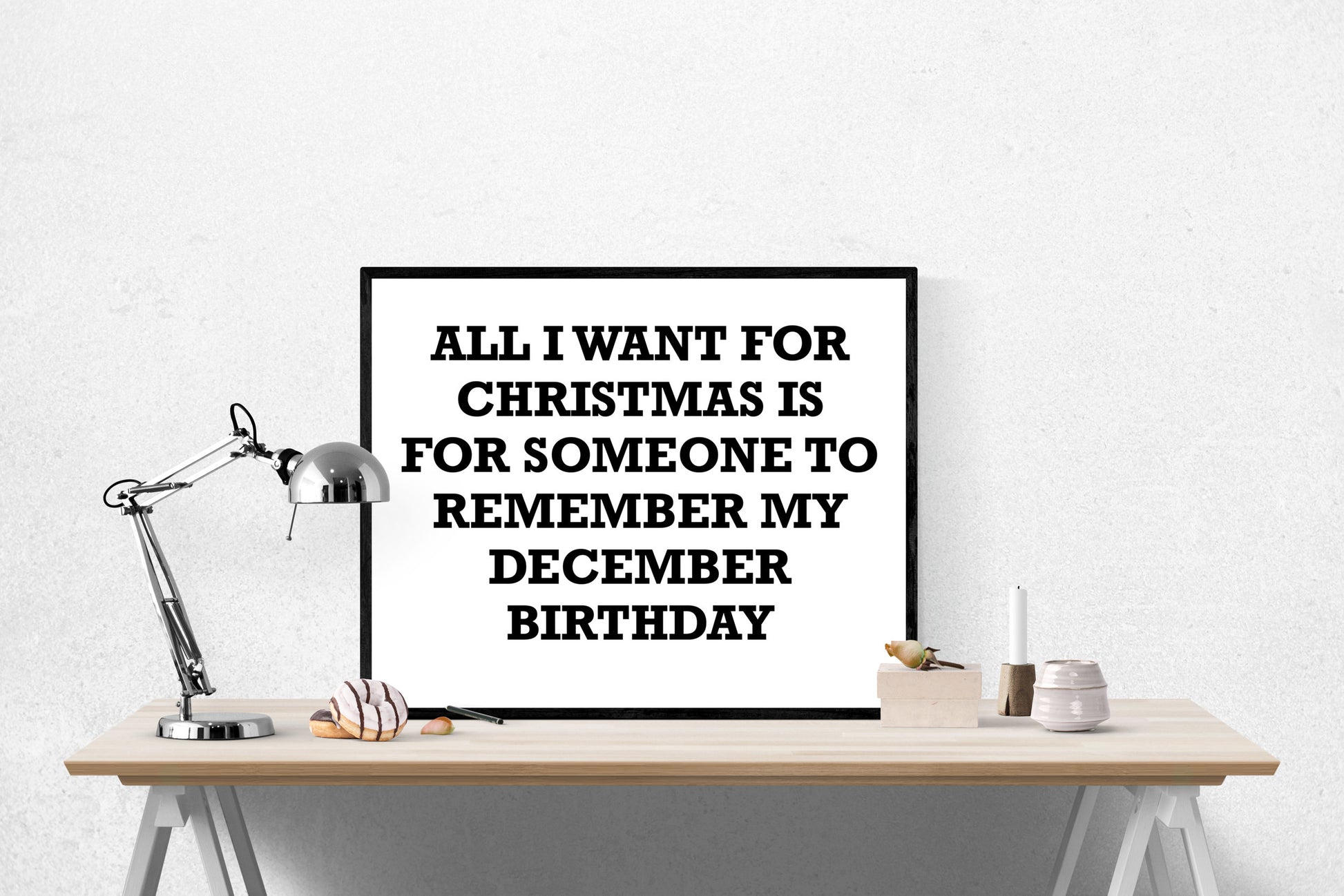 Christmas Birthday Art Print | All I Want For Christmas Is For Someone To Remember My December Birthday
