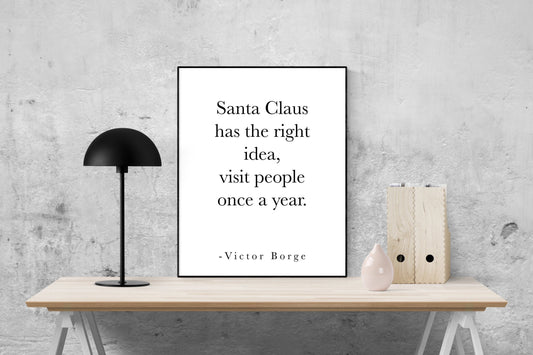 Victor Borge Christmas Quote Art Print | Santa Claus Has The Right Idea - Visit People Only Once A Year