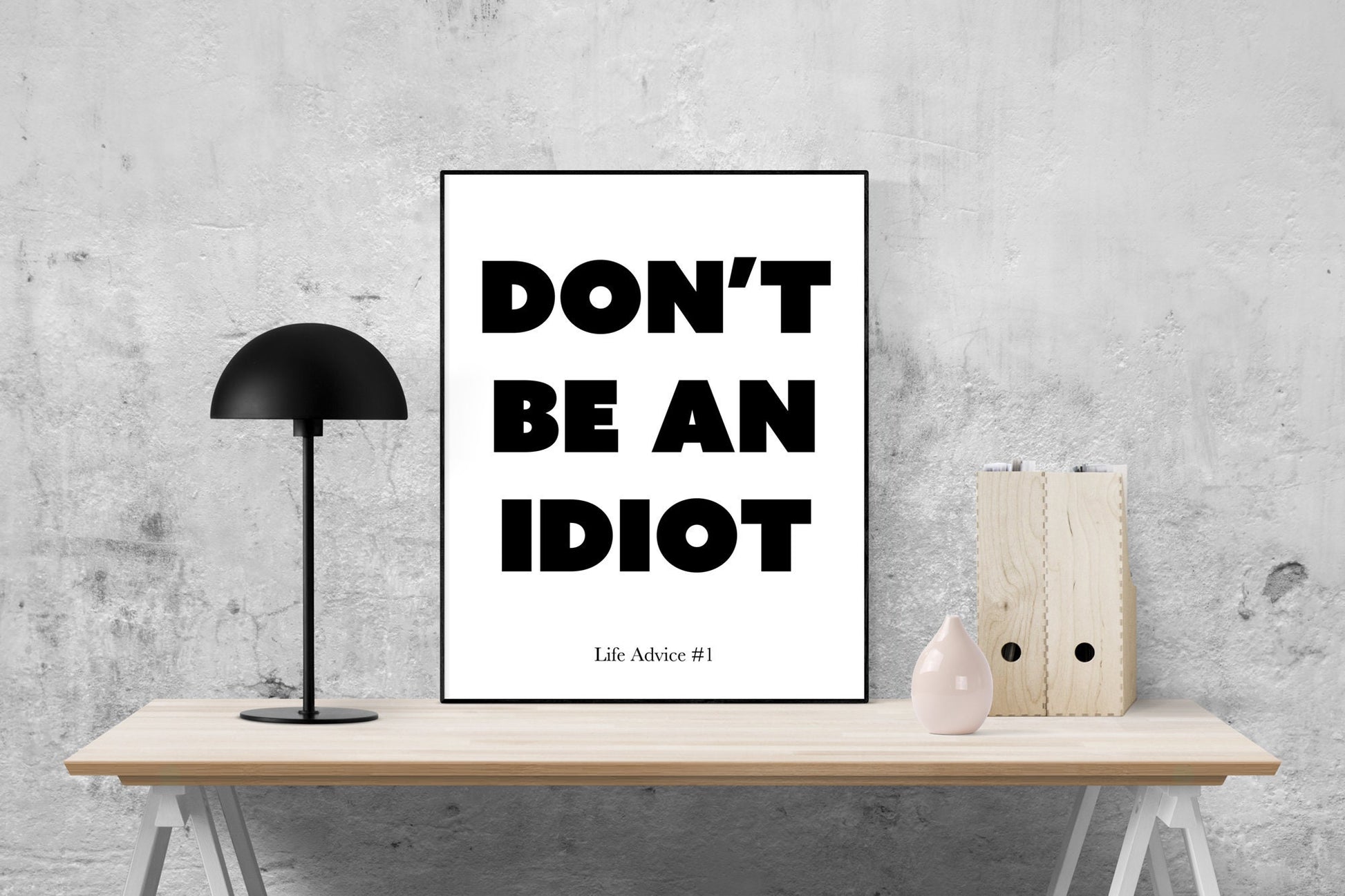 Don't Be An Idiot | Life Advice #1 | Art Print