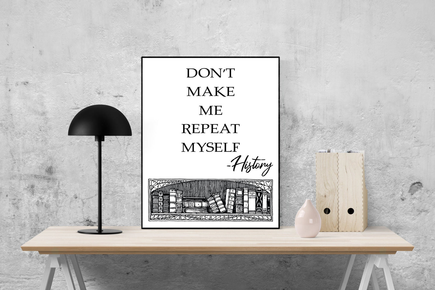 Don't Make Me Repeat Myself | Modern Minimalist Art | Inspirational Print | WW2 | Military