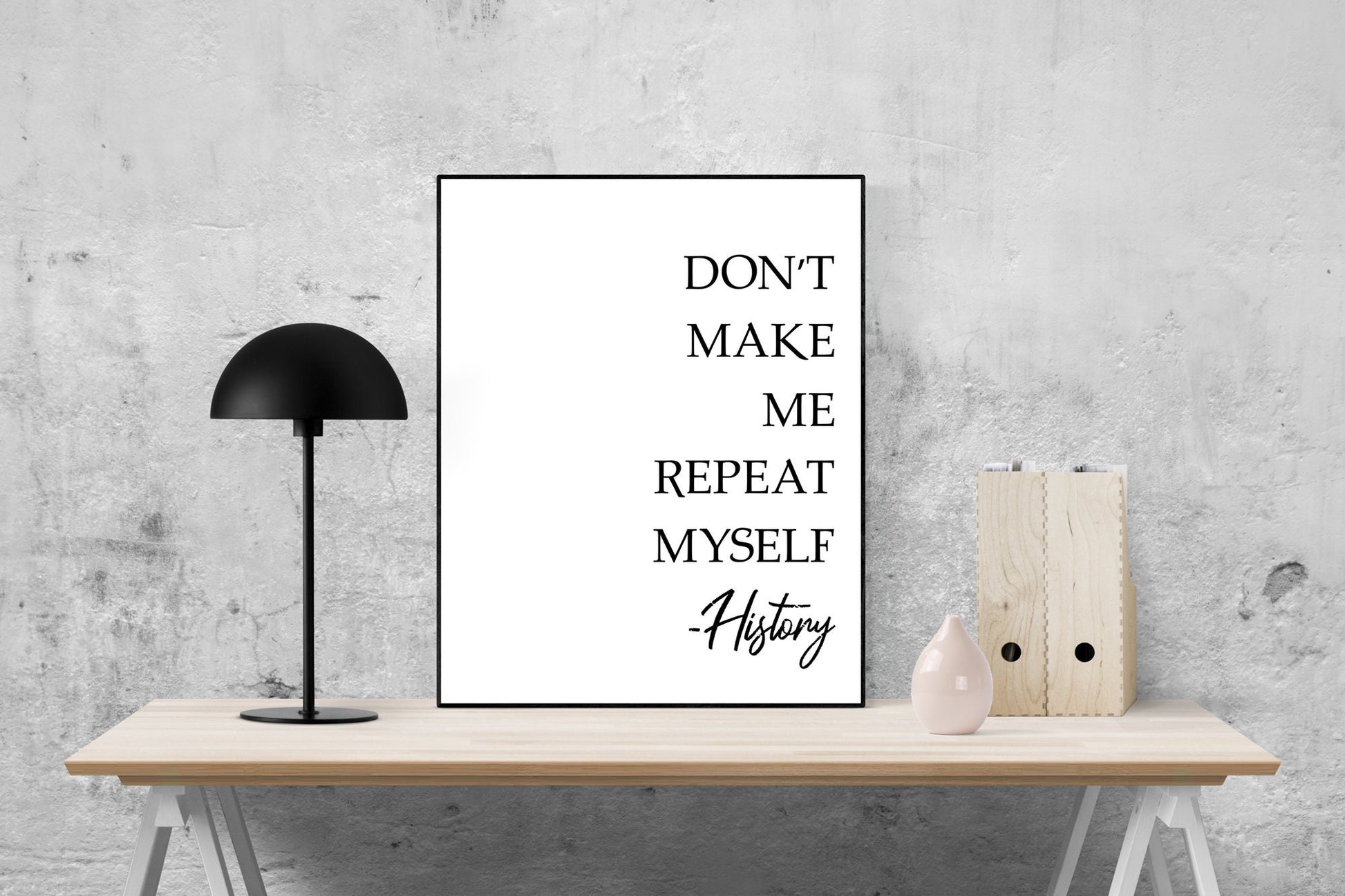Don't Make Me Repeat Myself | Modern Minimalist Art | Inspirational Print | WW2 | Art Print