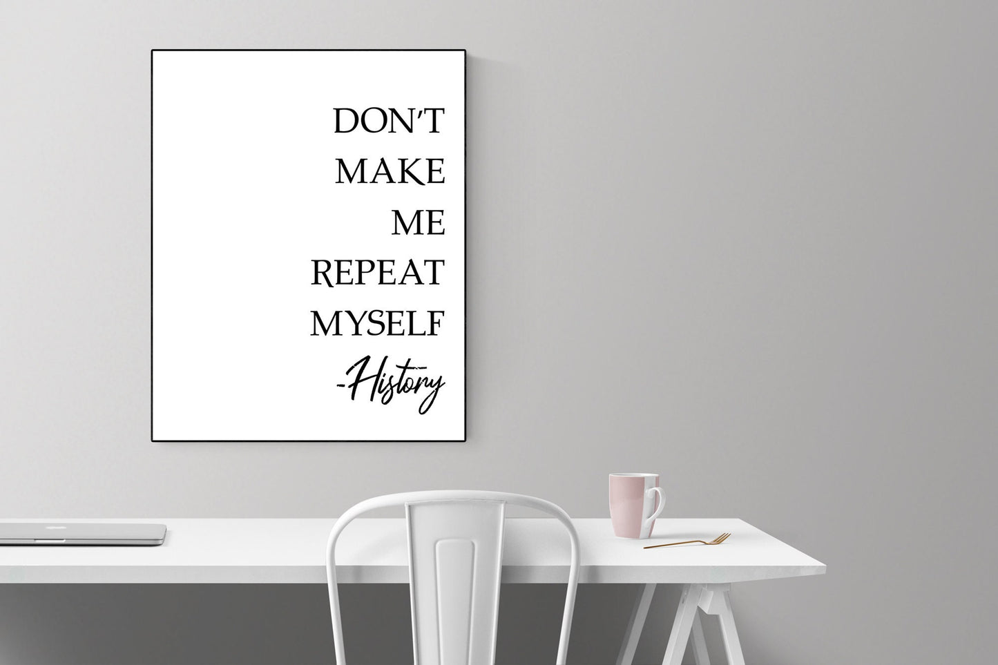 Don't Make Me Repeat Myself | Modern Minimalist Art | Inspirational Print | WW2 | Art Print