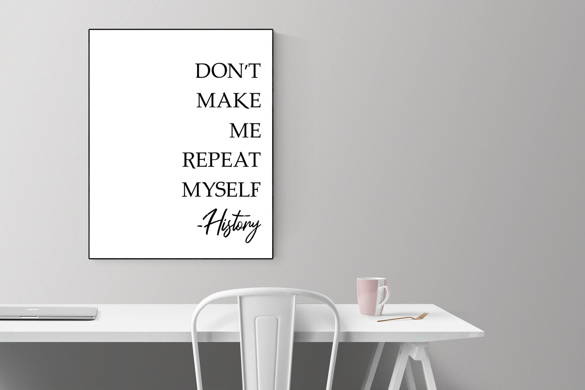 Don't Make Me Repeat Myself | Modern Minimalist Art | Inspirational Print | WW2 | Art Print