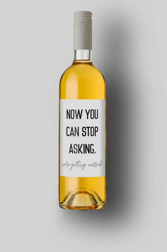 Now You Can Stop Asking | We're Getting Married | Custom Bottle Labels | Personalized Bottle Labels | Engagement Wedding Announcement
