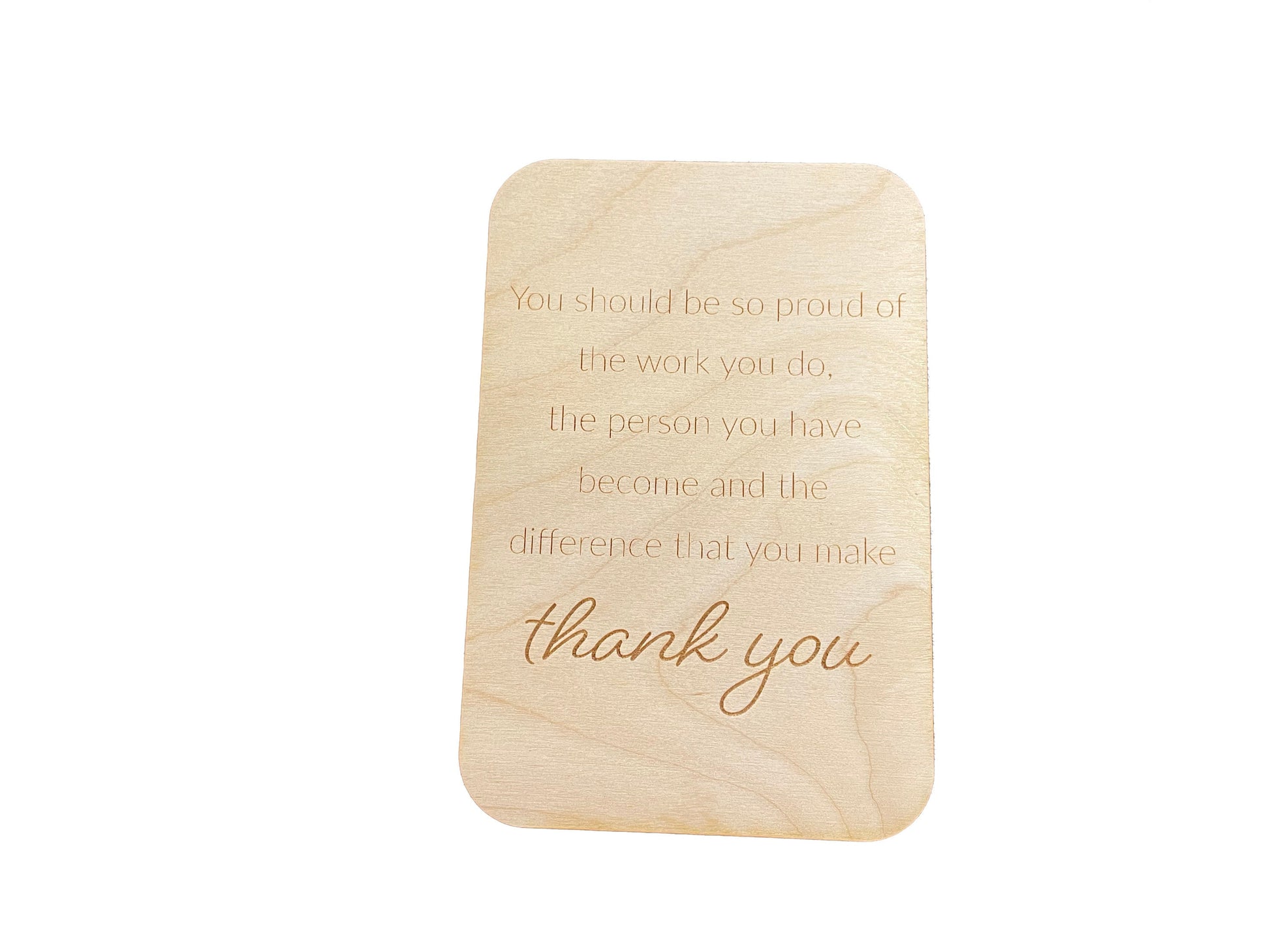 You Should Be So Proud Of The Work You Do | The Person You Have Become | Difference That You Make | Appreciation Wood Card