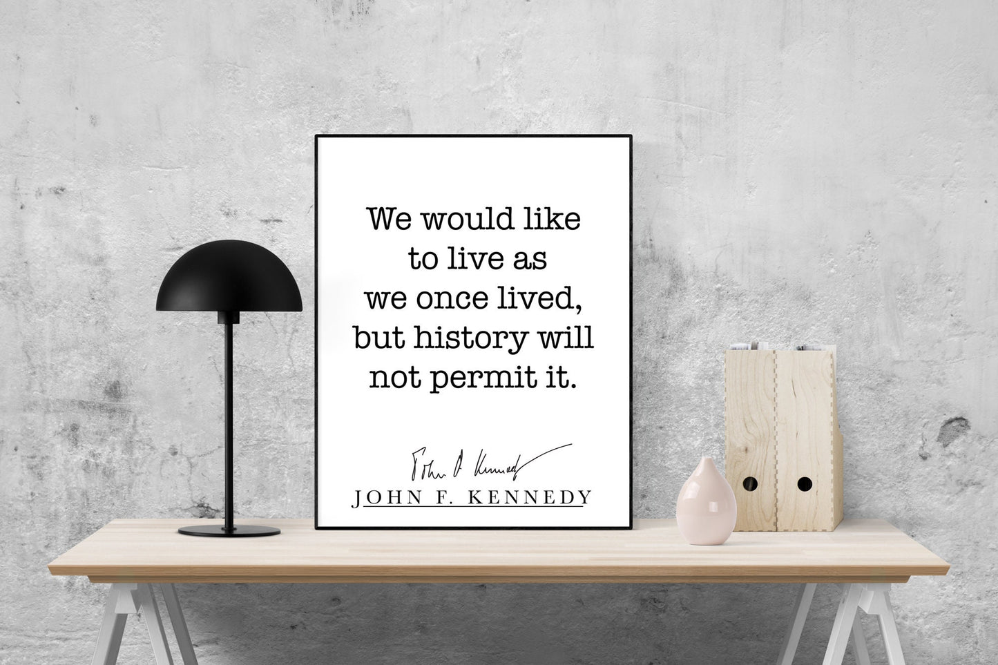 We Would Like To Live As We Once Lived | President John F Kennedy | JFK Quote Art Print