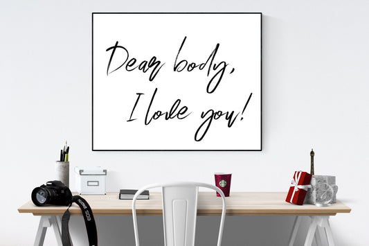 Dear Body, I Love You | Encouragement | Body Image Acceptance | Motivational Art Print