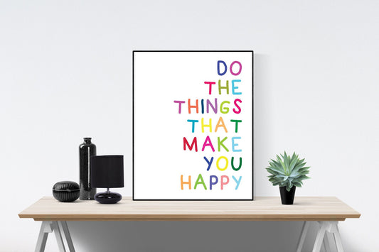 Do The Things That Make You Happy | Motivational Art Print