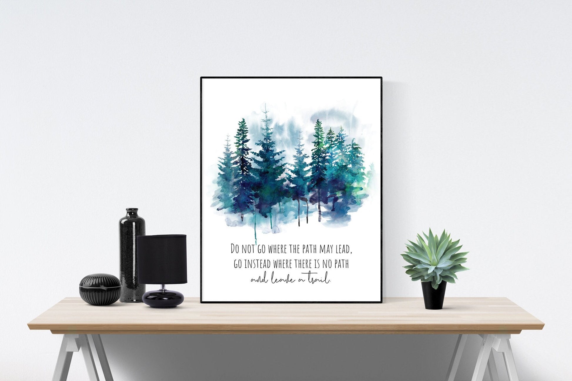 Do Not Go Where The Path May Lead  Go Instead Where There Is No Path And Leave A Trail | Ralph Waldo Emerson Quote | Art Print