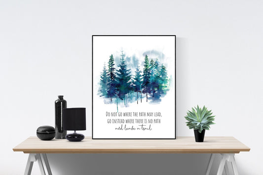 Do Not Go Where The Path May Lead  Go Instead Where There Is No Path And Leave A Trail | Ralph Waldo Emerson Quote | Art Print