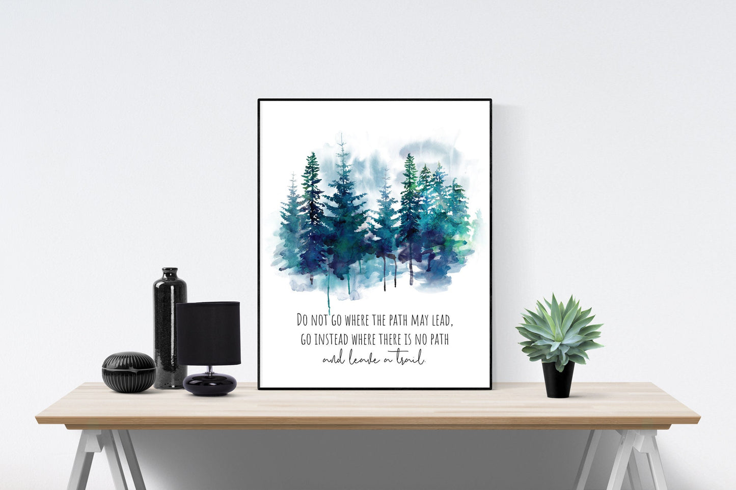 Do Not Go Where The Path May Lead  Go Instead Where There Is No Path And Leave A Trail | Ralph Waldo Emerson Quote | Art Print