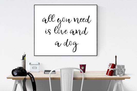 All You Needs Is Love And A Dog | Dog Lover | Puppy Decor | Living Room | Gift For Animals | Art Print