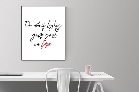 Do What Lights Your Soul On Fire | Follow Your Passion | Art Print