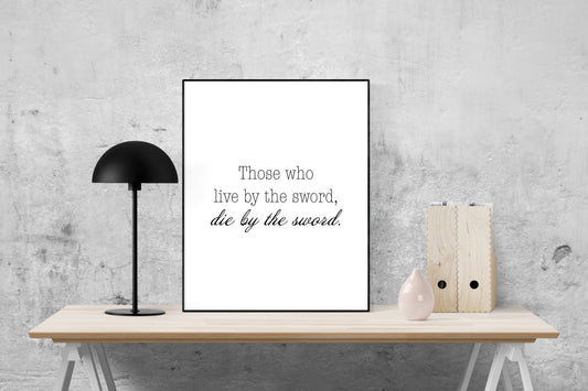 Those Who Live By The Sword, Die By The Sword | Peace | Pacifism | Art Print