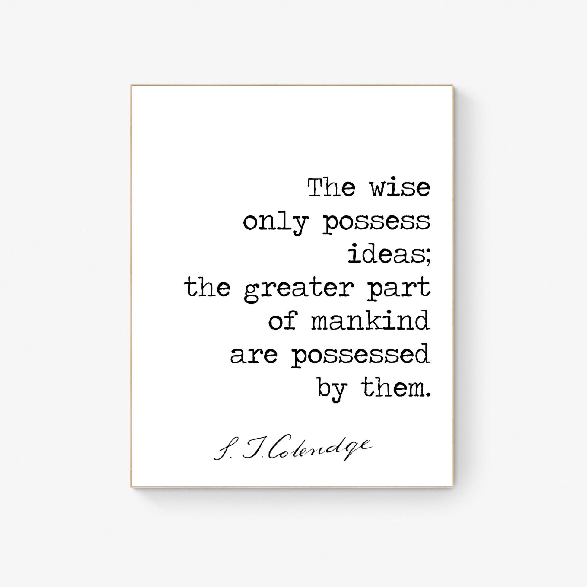 The Wise Only Possess Ideas | Samuel Taylor Coleridge | Romantic English Poet | Inspirational | Living Room Decor | Art Print