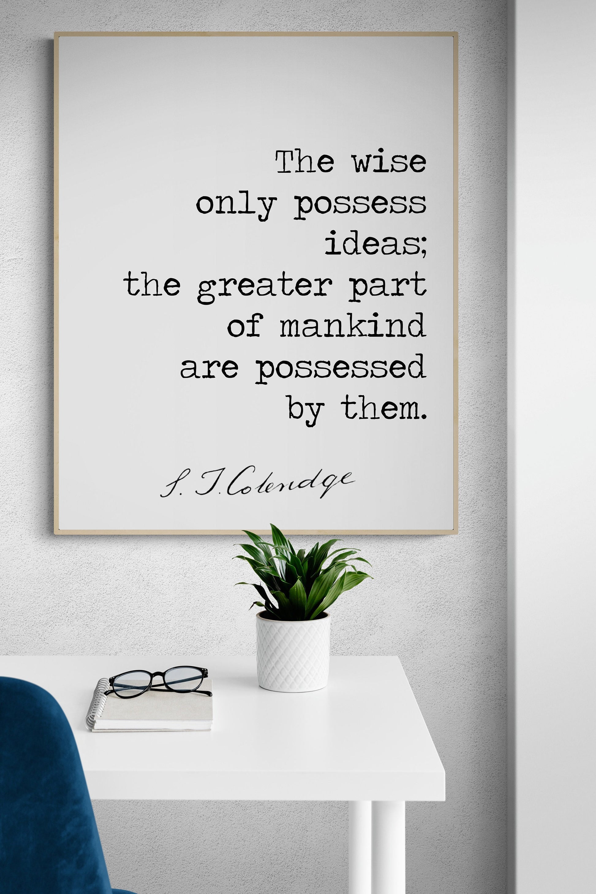 The Wise Only Possess Ideas | Samuel Taylor Coleridge | Romantic English Poet | Inspirational | Living Room Decor | Art Print