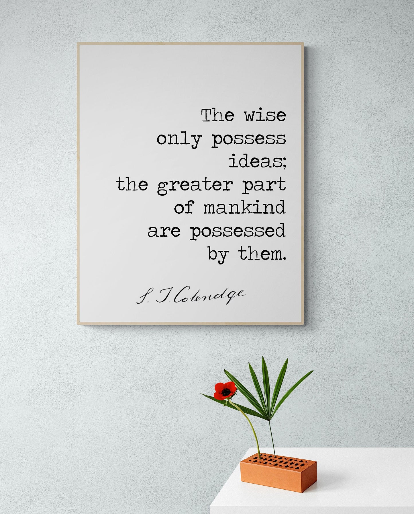 The Wise Only Possess Ideas | Samuel Taylor Coleridge | Romantic English Poet | Inspirational | Living Room Decor | Art Print