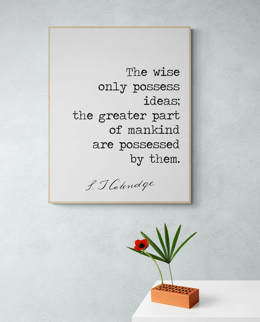 The Wise Only Possess Ideas | Samuel Taylor Coleridge | Romantic English Poet | Inspirational | Living Room Decor | Art Print