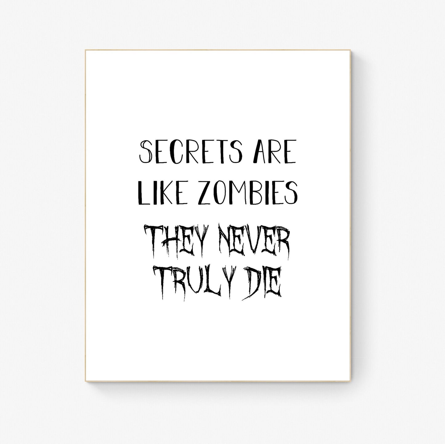 Secrets Are Like Zombies | They Never Truly Die | Inspirational Quote | Home Decor | Art Print