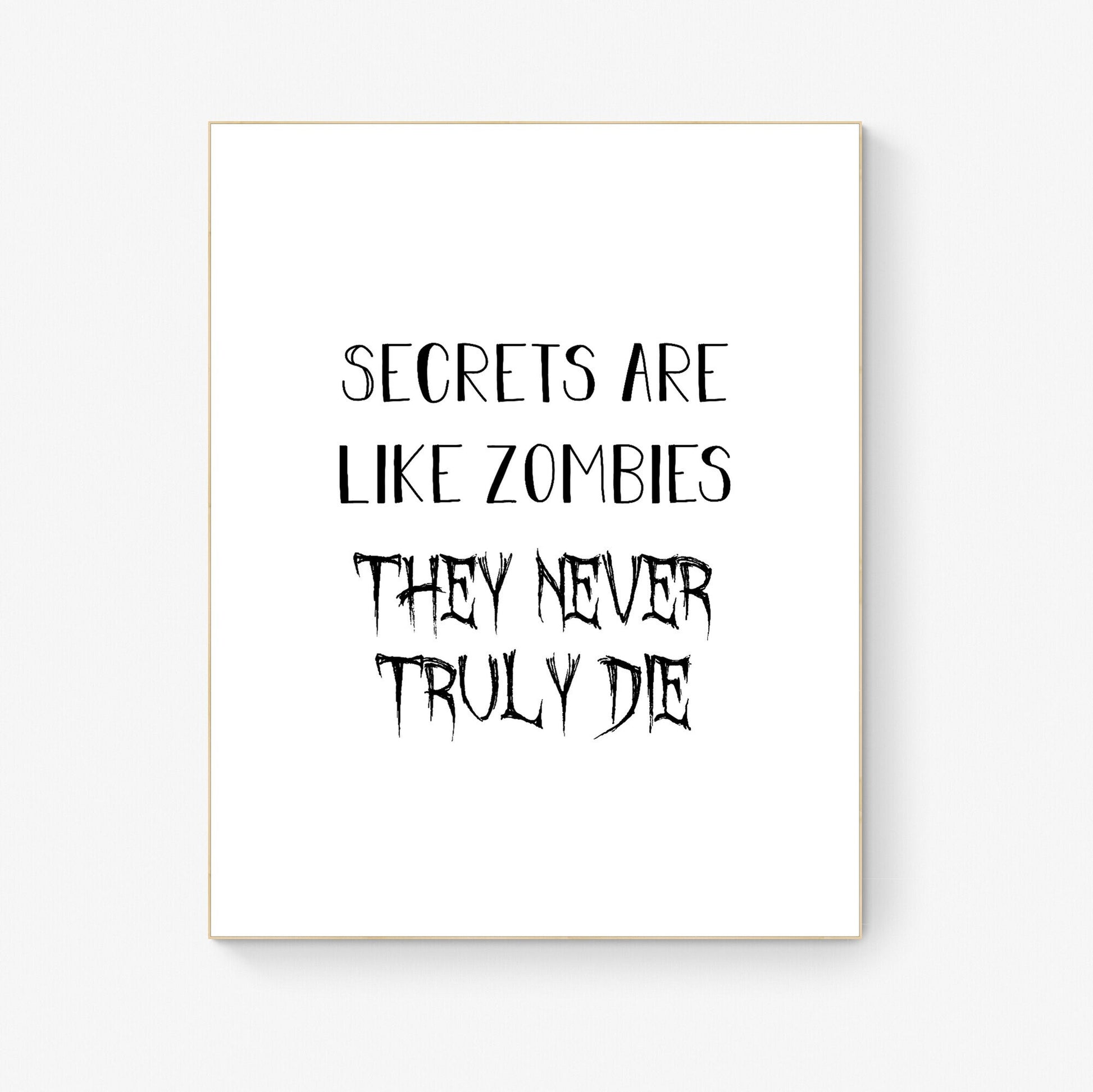Secrets Are Like Zombies | They Never Truly Die | Inspirational Quote | Home Decor | Art Print