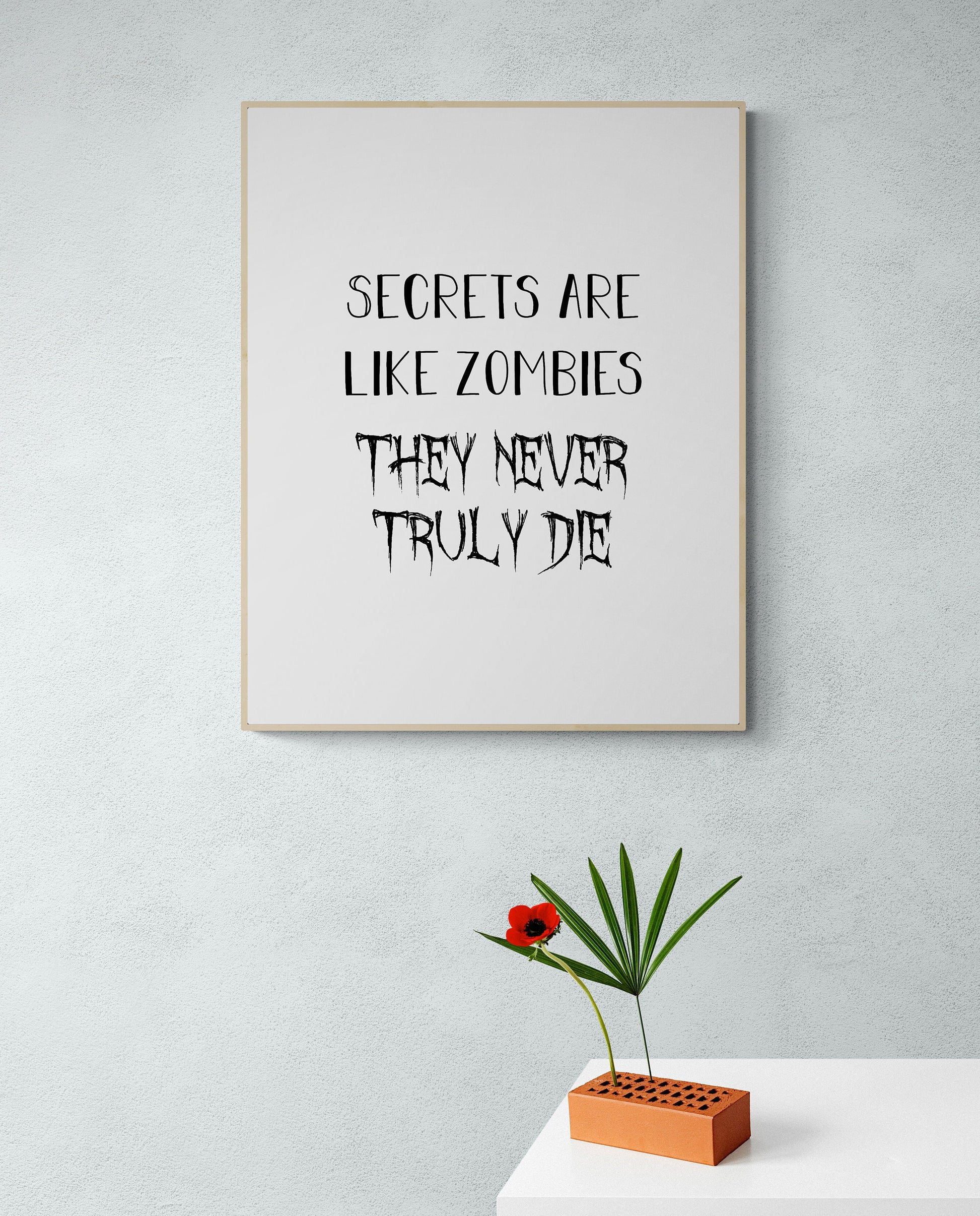 Secrets Are Like Zombies | They Never Truly Die | Inspirational Quote | Home Decor | Art Print