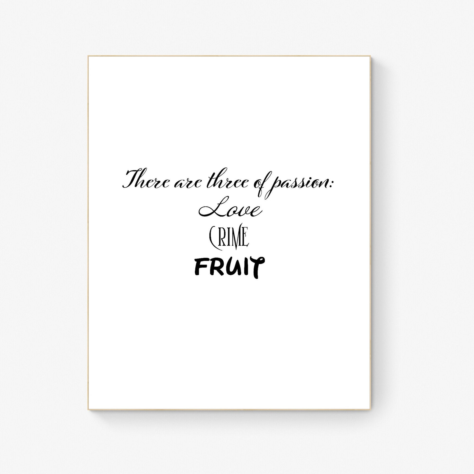 There Are Three Types of Passion | Love | Crime | Fruit | Encouragement | Mourning | Memorial | Humor | Art Print